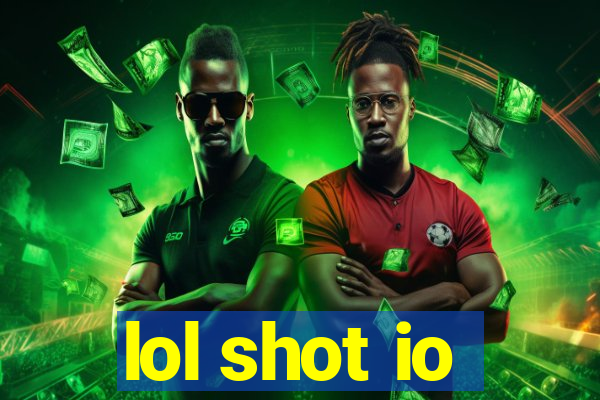 lol shot io